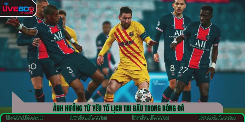 Ảnh hưởng từ yếu tố lịch thi đấu trong bóng đá