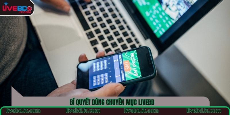 Bí quyết dùng chuyên mục LiveBD