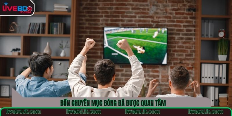 Bốn chuyên mục bóng đá được quan tâm