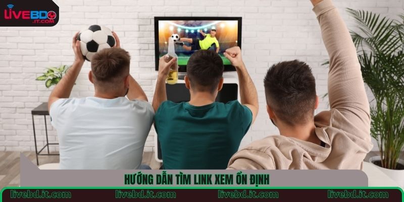 Hướng dẫn tìm link xem ổn định