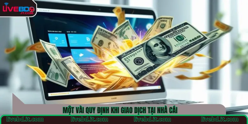 Một vài quy định khi giao dịch tại nhà cái