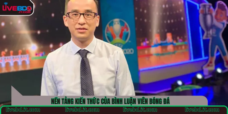 Nền tảng kiến thức của bình luận viên bóng đá