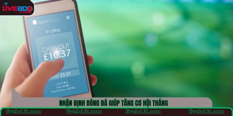 Nhận định bóng đá giúp tăng cơ hội thắng