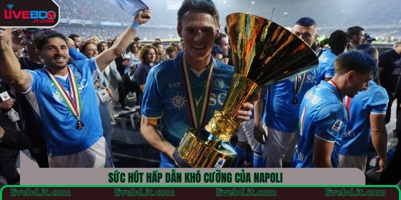 Sức hút hấp dẫn khó cưỡng của Napoli