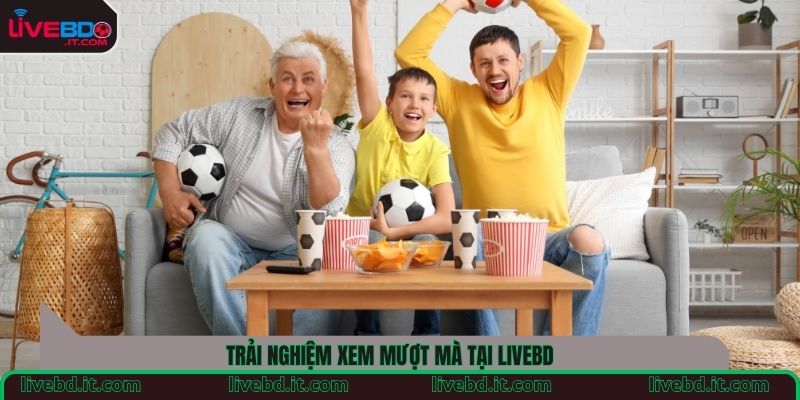 Trải nghiệm xem mượt mà tại LiveBD