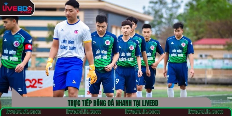 Trực tiếp bóng đá nhanh tại LiveBD
