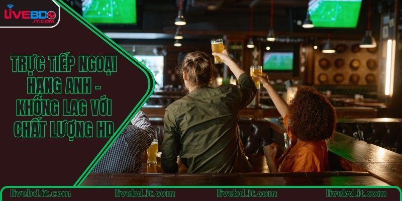 Trực tiếp Ngoại hạng Anh