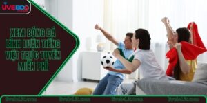 Xem bóng đá bình luận tiếng Việt