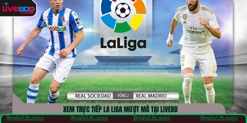Xem trực tiếp La Liga mượt mà tại LiveBD